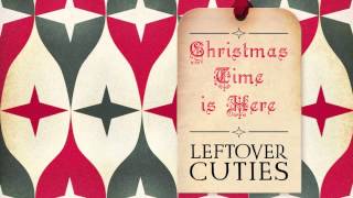 Leftover Cuties - "Christmas Time Is Here"