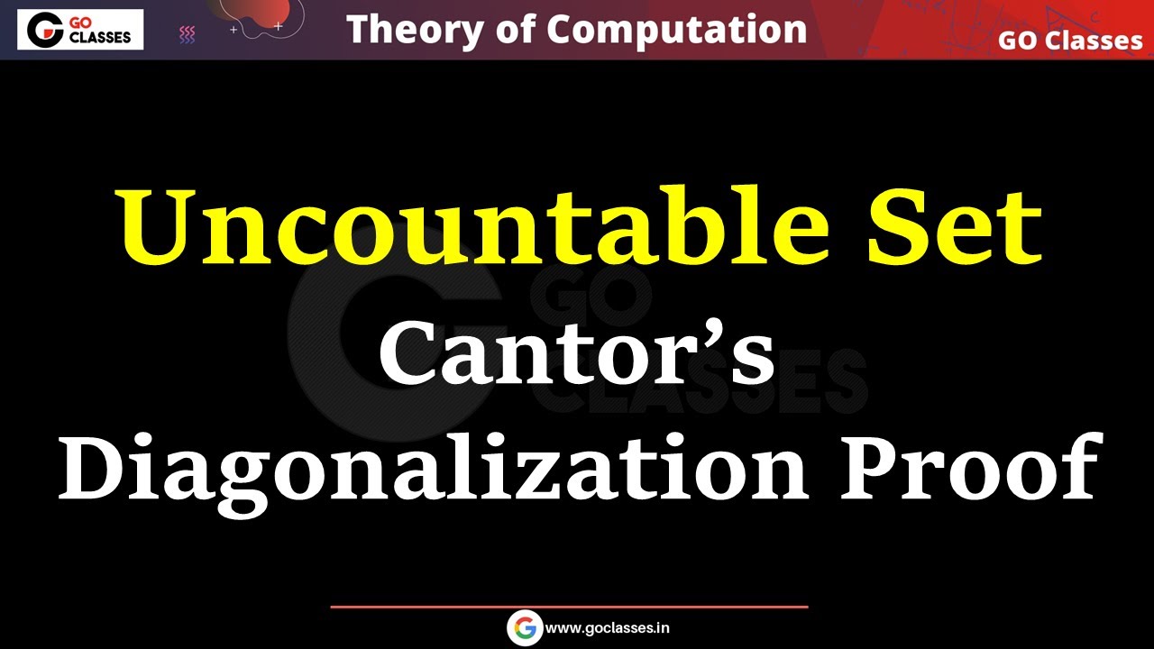 Countability Lecture 3 - Uncountable Sets & Cantor's Diagonalization Proof | GO Classes | Deepak