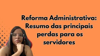 Reforma Administrativa: Resumo das principais propostas para os Servidores e Concursos