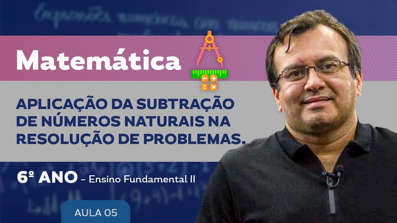 Aplicação da Subtração de Números Naturais na resolução de problemas - Matemática - 6º ano - E. F.