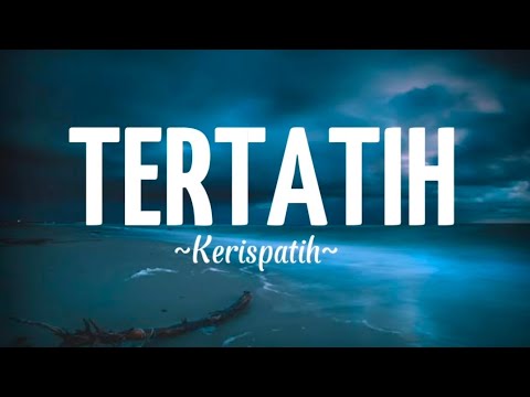 Kerispatih - Tertatih (Lirik)