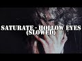 Saturate - Hollow Eyes (Slowed)