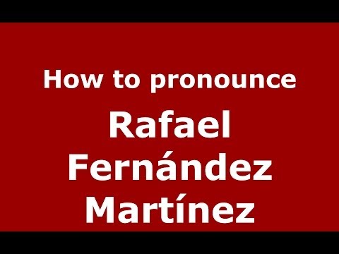 How to pronounce Rafael Fernández Martínez (Spanish/Spain) - PronounceNames.com