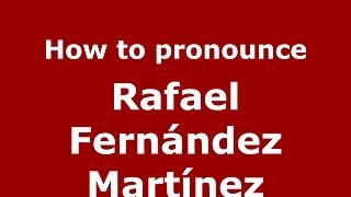 How to pronounce Rafael Fernández Martínez
