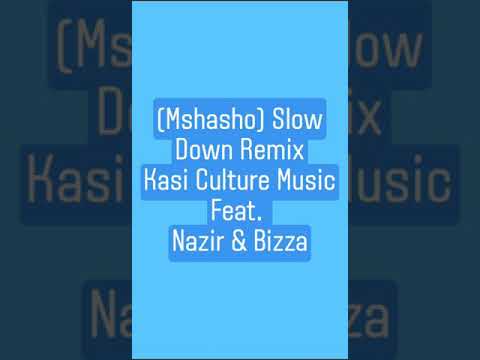 Mshasho Slow Down (Remix) Kasi Culture Music feat. Nazir & Bra B Tha Vocalist