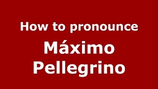 How to pronounce M&aacute;ximo Pellegrino