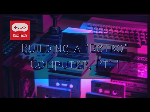 Episode 13 - Building a Retro Computer, Pt  1