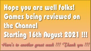 Hope you are well folks! The Games being covered on the Channel starting 16th August 2021 are..
