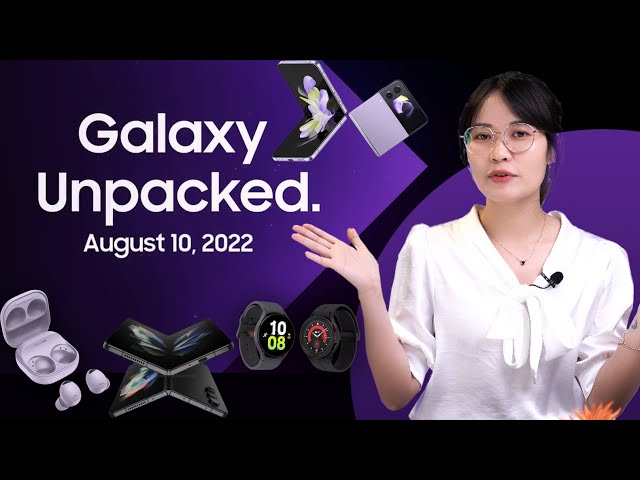 Tổng hợp sự kiện Galaxy Unpacked 08/2022