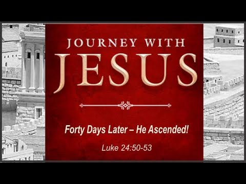 2022-06-12 AM -  Forty Days Later - He Ascended!