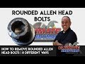 How to remove rounded Allen head bolts | remove rounded hex key bolts 8 different ways