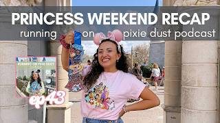 RUNDISNEY PRINCESS HALF MARATHON WEEKEND 2026 RECAP | Running on Pixie Dust Podcast Ep 43