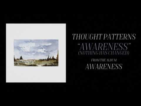 Thought Patterns - Awareness (Nothing Has Changed)