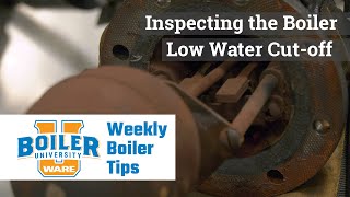 Inspecting the Low Water Cut-off for Operation - Weekly Boiler Tips