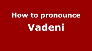 How to pronounce Vădeni
