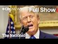 CBC News: The National | Trump rapidly escalates Canada-U.S. trade war