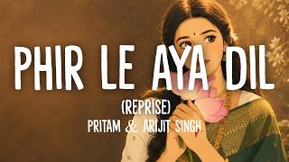 Pritam &amp; Arijit Singh - Phir Le Aya Dil Reprise (Lyrics)
