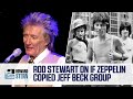 Rod Stewart on How the Jeff Beck Group Influenced Led Zeppelin (2015)