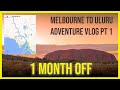 Melbourne To Uluru Adventure Vlog Pt 1 1 Month Off
