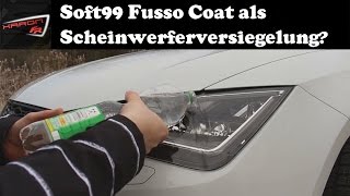 Soft99 Fusso Coat 12M als Scheinwerferversiegelung? Ja das geht!