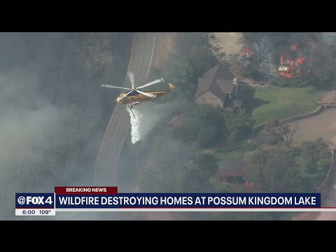 300-acre wildfire destroying homes at Possum Kingdom Lake