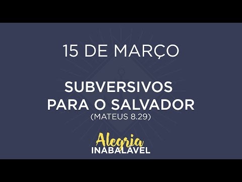 15 de Março - Subversivos para o Salvador