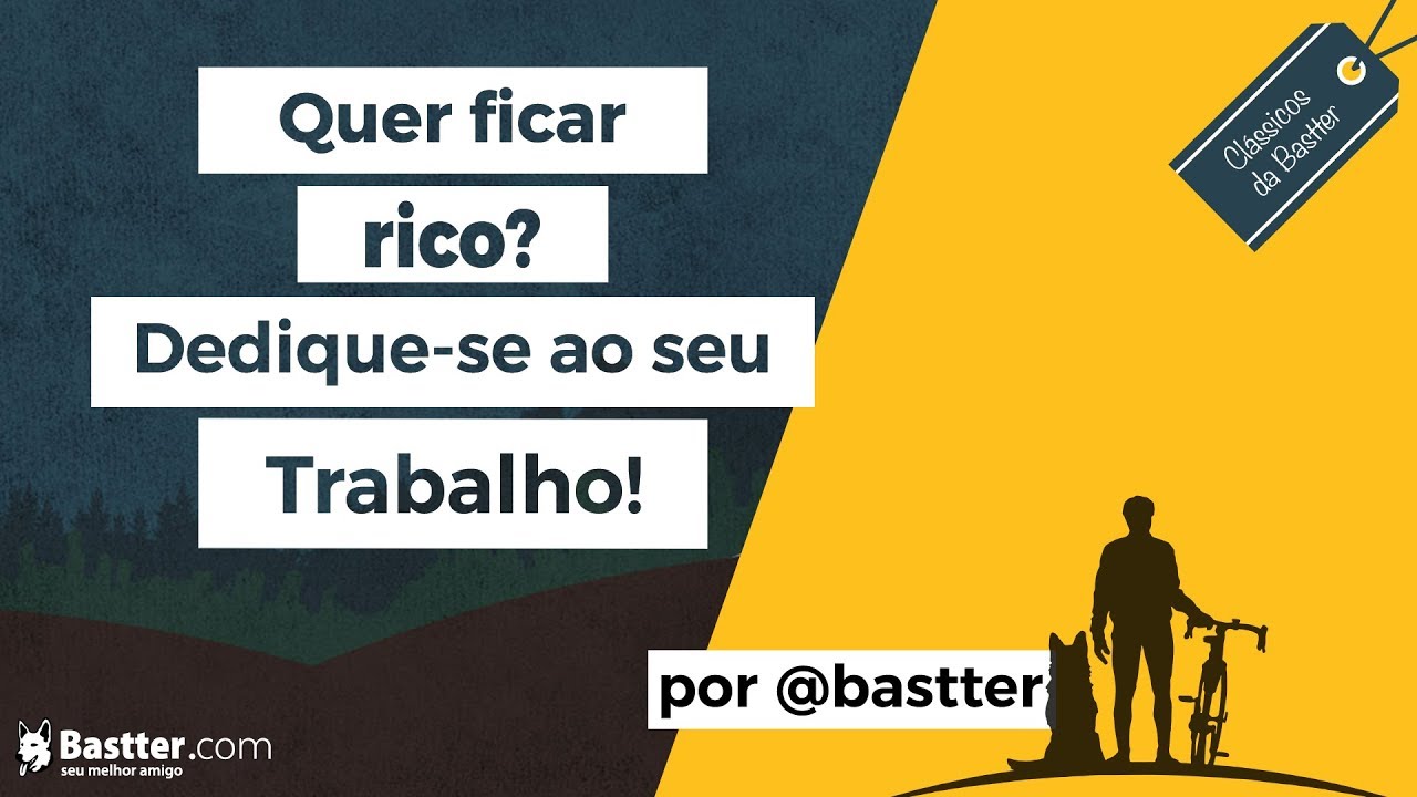 Quer Ficar Rico? Dedique-se ao seu Trabalho!