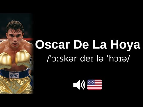 How to pronounce Oscar De La Hoya (CORRECTLY!)