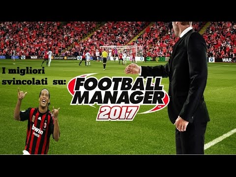 FOOTBALL MANAGER 2017 - I MIGLIORI SVINCOLATI (Ali e trequartisti) - FREE AGENTS