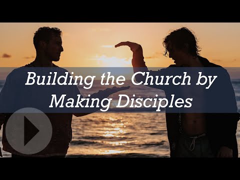 Building the Church by Making Disciples - Rick Hill