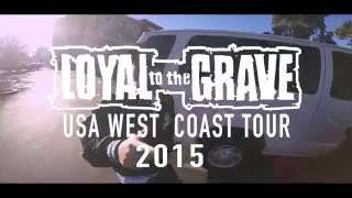 LOYAL TO THE GRAVE - USA WEST COAST TOUR 2015 Tour Documentary Part1
