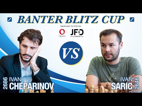 Banter Blitz Cup - GM Ivan Saric vs. GM Ivan Cheparinov