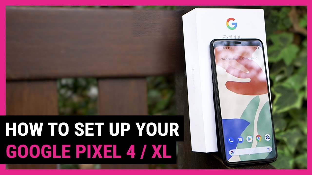 How To Set Up Your Google Pixel 4 and Pixel 4 XL