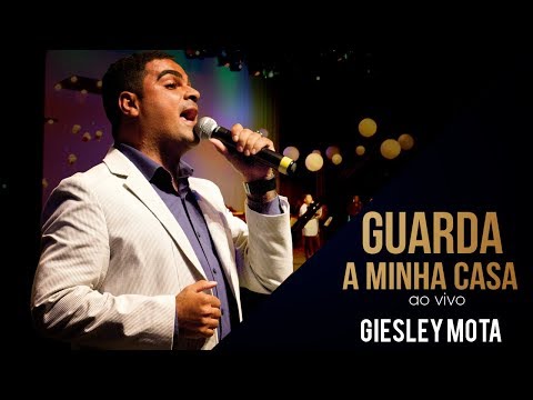 GUARDA A MINHA CASA | AO VIVO | GIESLEY MOTA