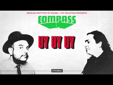 Compass: Mexican Institute of Sound + Toy Selectah - Uy Uy Uy (feat. Carlos Ann & KOOL A.D.)