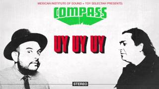 Compass: Mexican Institute of Sound + Toy Selectah - Uy Uy Uy (feat. Carlos Ann & KOOL A.D.)