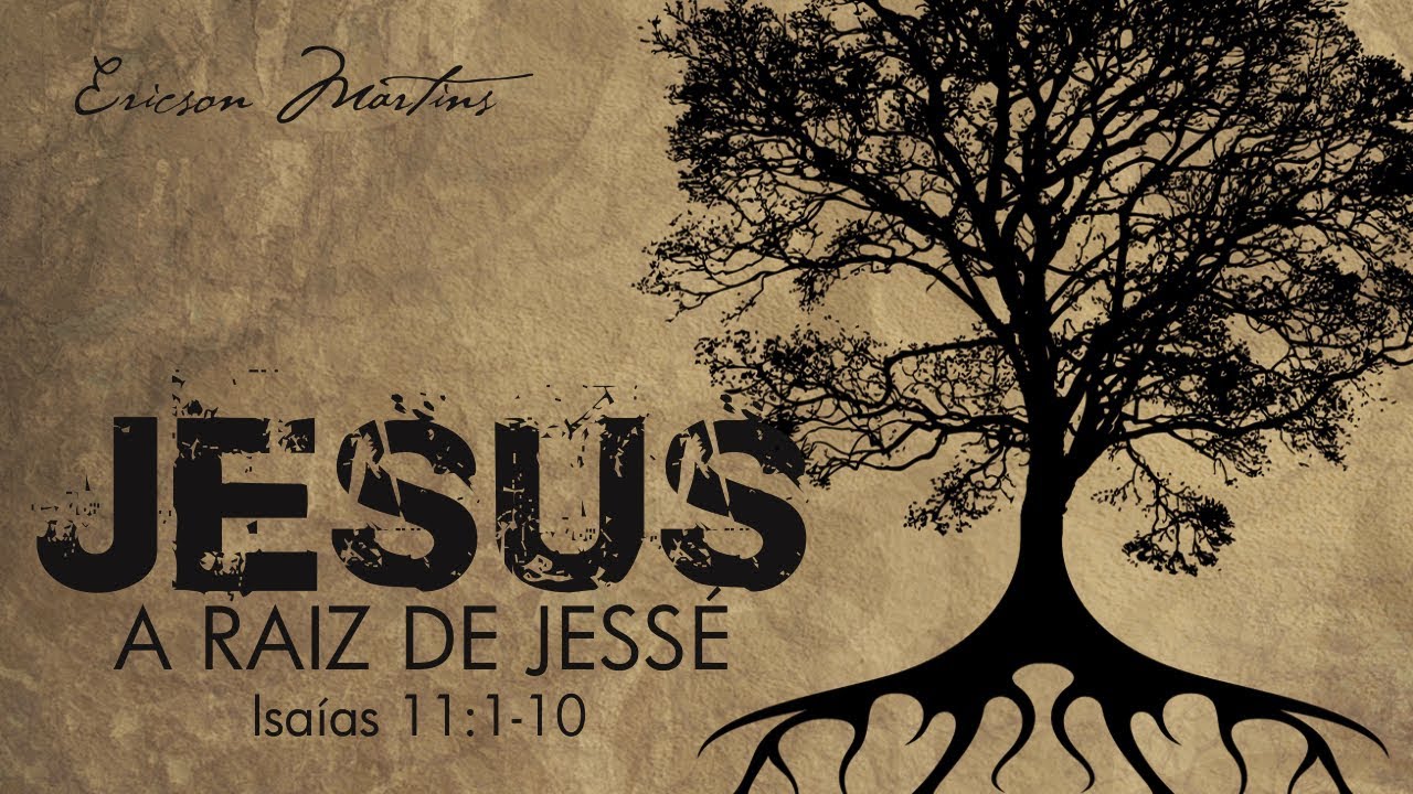 Jesus, Raiz de Jessé (Isaías 11:1-10) - Pr. Ericson Martins