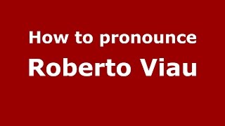 How to pronounce Roberto Viau