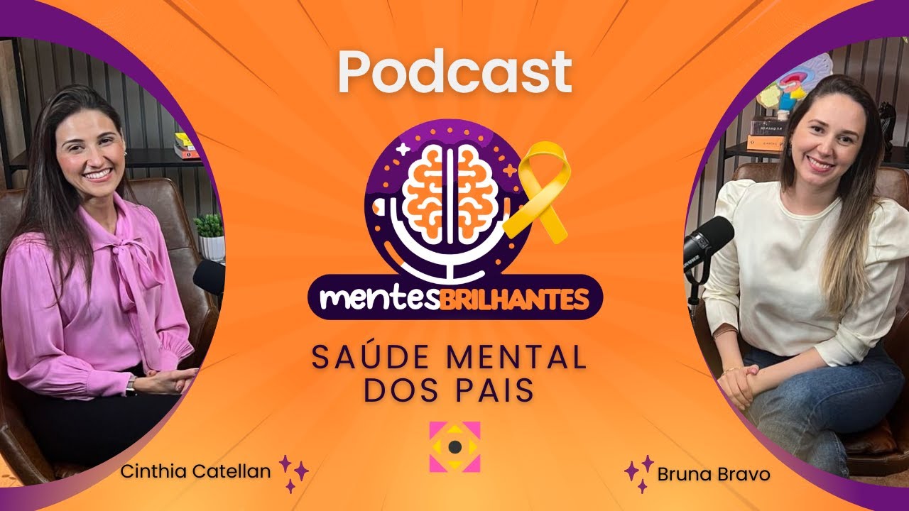 Ep 18 PodCast Mentes Brilhantes :: SAÚDE MENTAL DOS PAIS