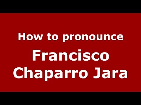 How to pronounce Francisco Chaparro Jara (Spanish/Spain) - PronounceNames.com