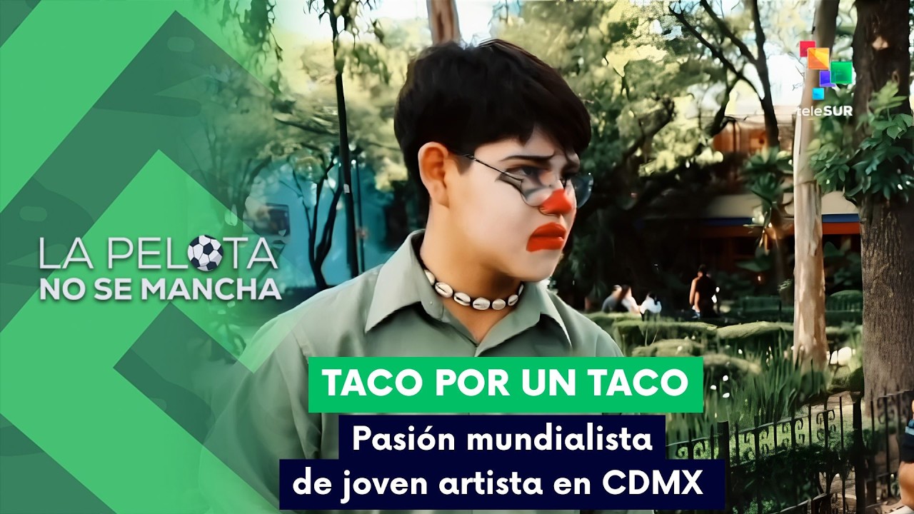 LA PELOTA NO SE MANCHA | Taco por un Taco | Pasión mundialista de joven artista en CDMX 15-06-2026