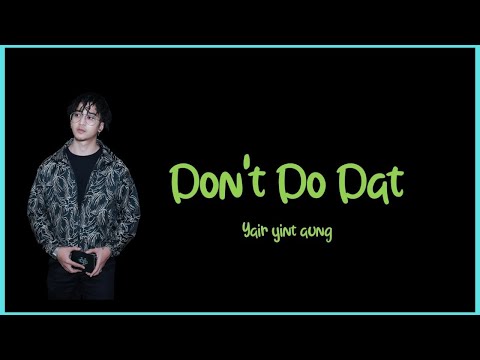 Yair Yint Aung - Don't Do Dat Lyrics  {4K} (Lyrics Video)
