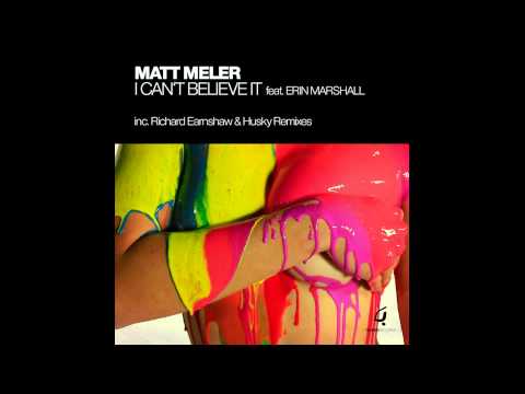 Matt Meler feat. Erin Marshall - I Can't Believe It (Richard Earnshaw Remix)