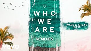 FTampa, Jetlag Music, WADD - Who We Are (Jetlag Music &amp; WADD Remix) (Pseudo Video)