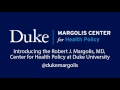 Introducing the Robert J. Margolis, MD, Center for Health Policy at Duke University