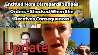 Entitled Mom Disregards Judges Orders - Shocked When She Receives Consequences UPDATE