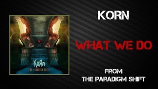 Korn - What We Do [Lyrics Video]