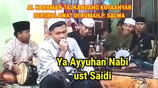 Download lagu Ya Ayyuhan Nabi ust Saidi Al Karomah Talkandang Bersholawat Dirumah P  Salwa mp3