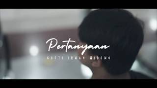 Download lagu Pertanyaan - Gusti Irwan Wibowo ( Video Lyric) mp3