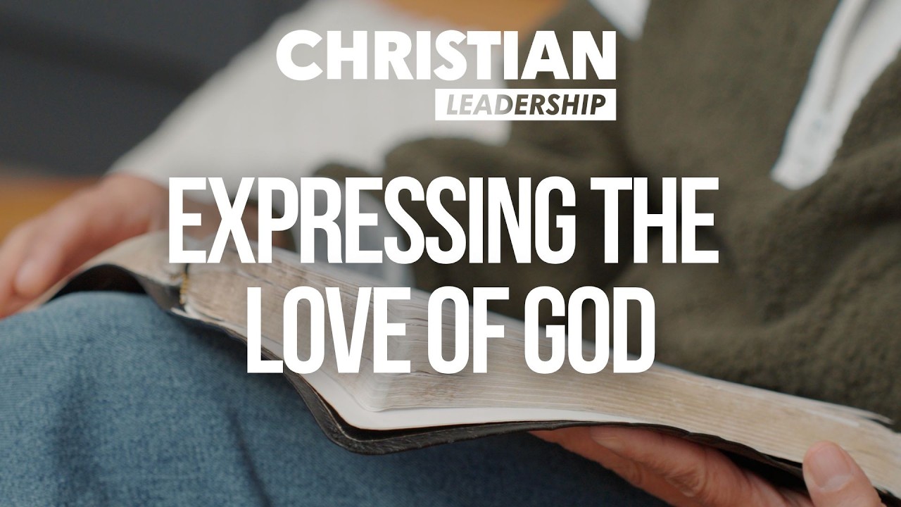 Christian Leadership Part 2 Lesson 15: Expressing the Love of God